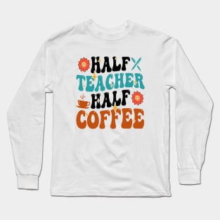 Groovy Half Teacher Half Coffee Inspirational Quotes For Teacher, Coffee Lovers Long Sleeve T-Shirt